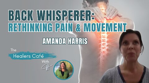 Back Whisperer: Rethinking Chronic Pain & Movement with Amanda Harris on The Healers Café with Manon