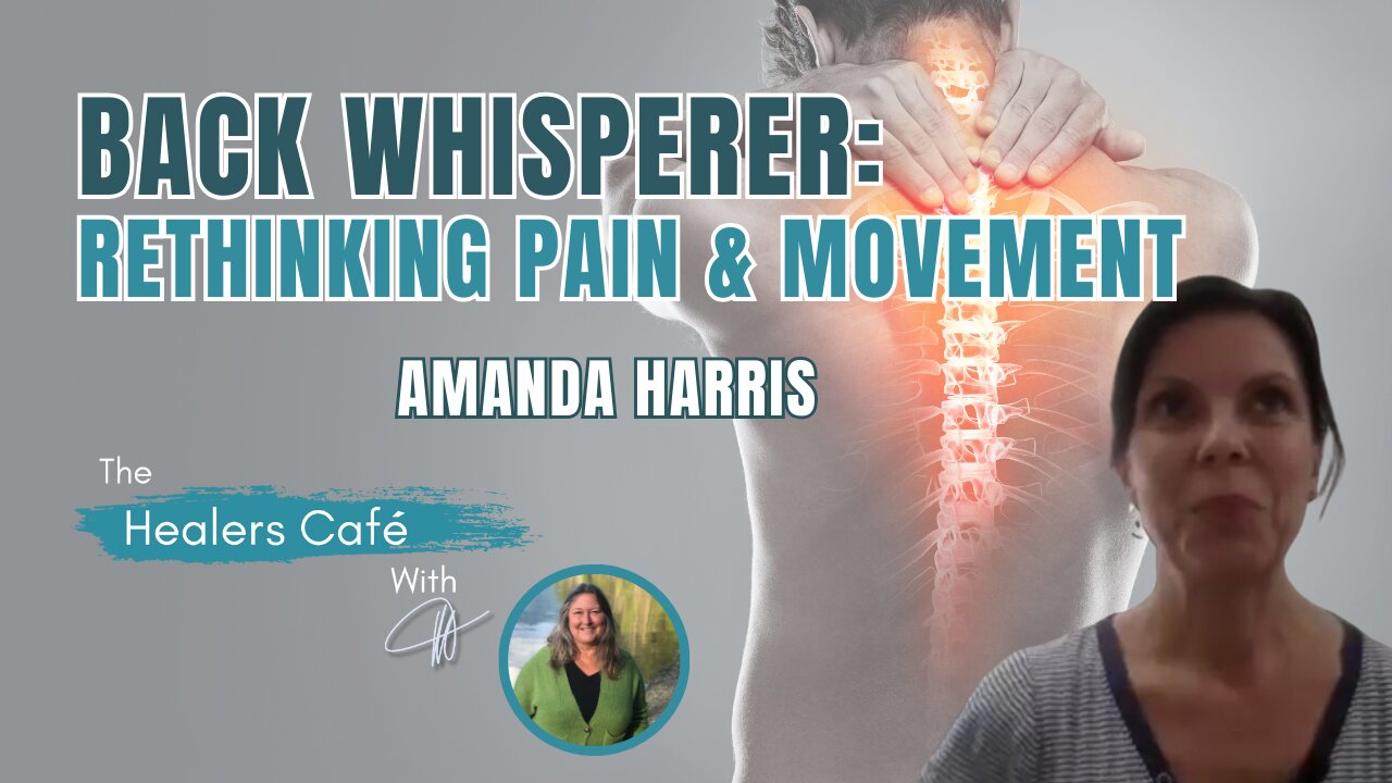 Back Whisperer: Rethinking Chronic Pain & Movement with Amanda Harris on The Healers Café with Manon
