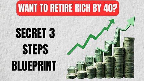 RETIRE RICH BY 40? Follow This 3-Step Blueprint (PROVEN Method)