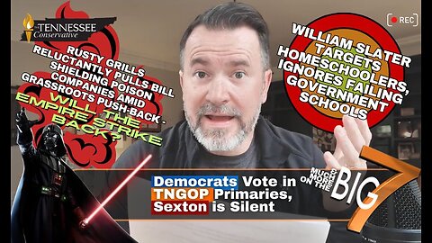 Democrats Vote in TNGOP Primaries, Sexton is Silent / Slater Targets Homeschoolers... The BIG 7!