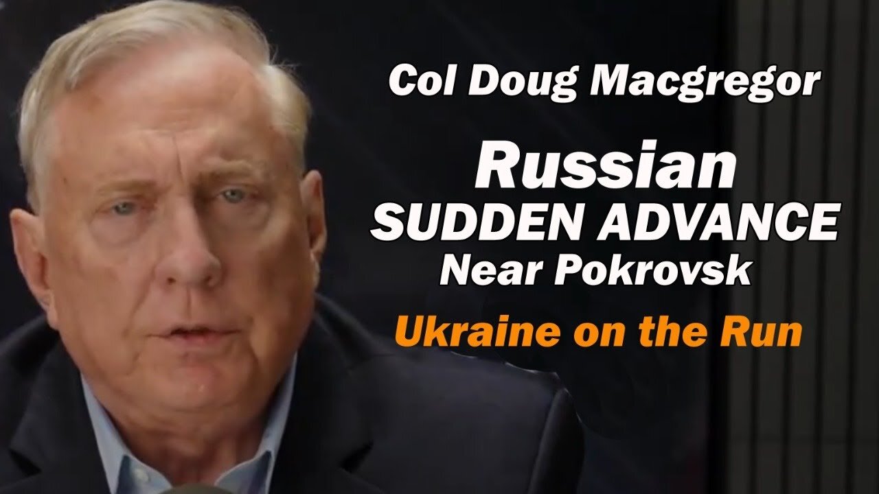 Col Doug Macgregor: Russia SUDDEN ADVANCE Near Pokrovsk