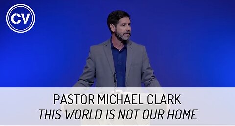 This World is Not Our Home - Colossians 3 - Pastor Michael Clark