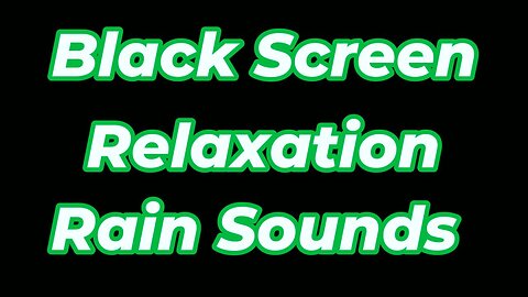 Black Screen Relaxation Rain Sounds
