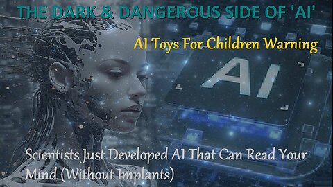 DARK & DANGEROUS Side Of AI, Beware of Kids Toys With AI, Mind Reading AI Without Implants & MORE
