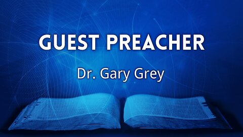 Guest Preacher Dr. Gary Grey