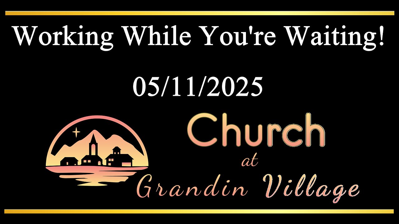 Working While You're Waiting! 05/11/2025