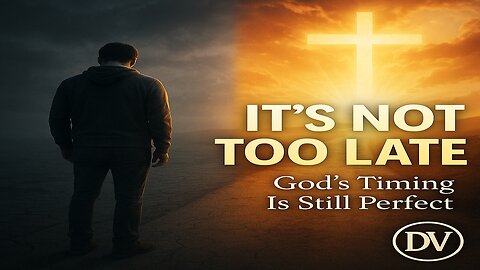 It’s NEVER Too Late — Faith Talk with Douglas Vandergraph