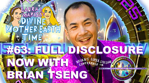 DIVINE MOTHER EARTH TIME #63: FULL DISCLOSURE NOW WITH BRAIN TSENG!