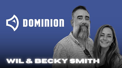 DOMINION | Wil & Becky Smith (Ep. 766)