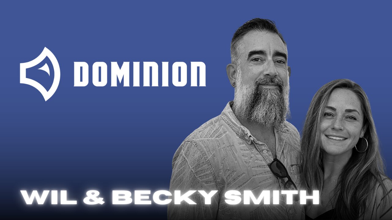 DOMINION | Wil & Becky Smith (Ep. 766)