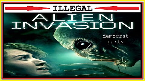 ILLEGAL ALIEN INVASION the democrat party