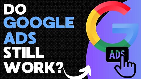 E502:🎓DO GOOGLE ADS STILL WORK?