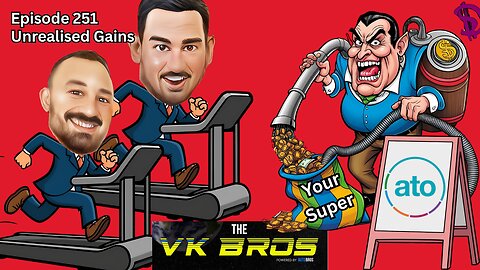 Unrealised Gains - The VK Bros Episode 251 