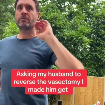 Asking my husband to reverse the vasectomy I made him get