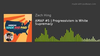 AMAP #5 Progressivism is White Supremacy