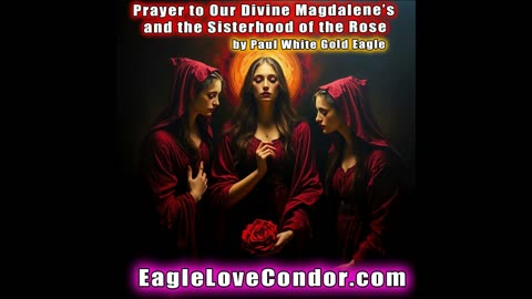 Prayer to Our Divine Magdalene’s and the Sisterhood of the Rose with Paul White Gold Eagle 🕉 #rose