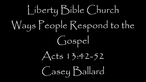 Liberty Bible Church / Ways People respond to the Gospel / Acts 13:42-52