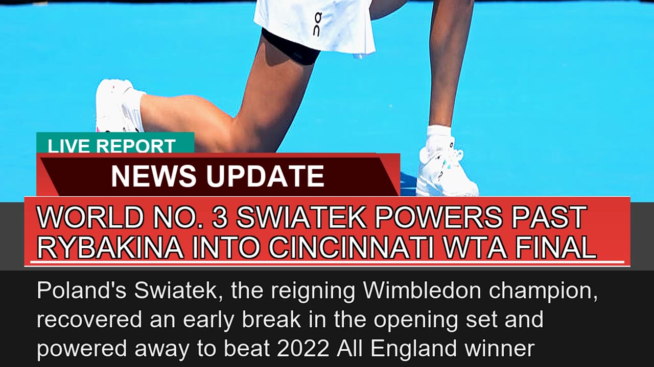 World No Swiatek Powers Past Rybakina Into Cinc