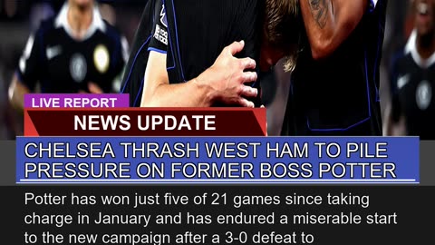 Chelsea Thrash West Ham to Pile Pressure on Former