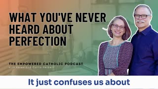 175 | What you've never heard about Perfection | The Empowered Catholic Podcast