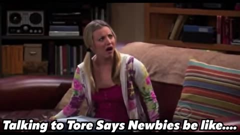 ToreSays Newbies