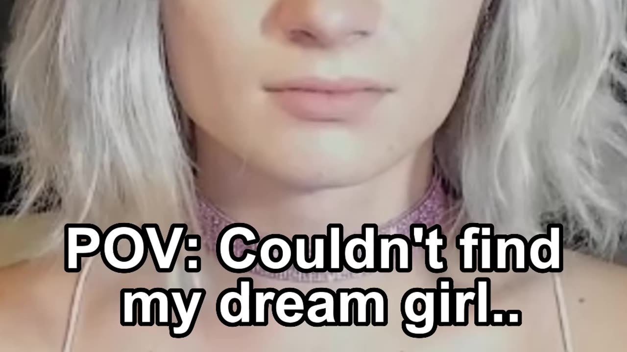 POV: Couldn't find my dream girl..