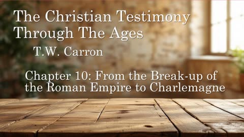 The Christian Testimony Through The Ages | Chapter 10: From the Roman Empire to Charlemagne
