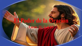 "El Poder de la Oración" Lucas 11: 1 13 _ Devocional