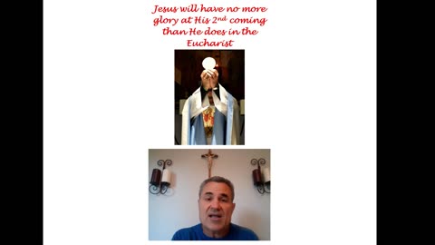 Jesus will have no more glory when He returns than He has in the Eucharist