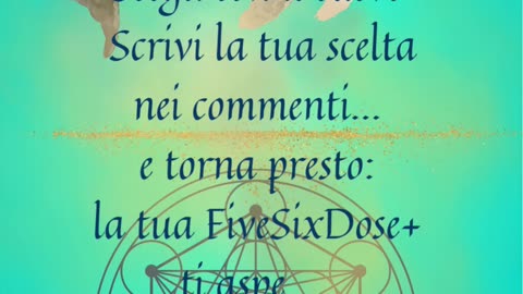 FiveSixDoses+ Qual è la mia verità non detta che ora vuole manifestarsi?