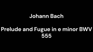 Prelude and Fugue in e minor BWV 555