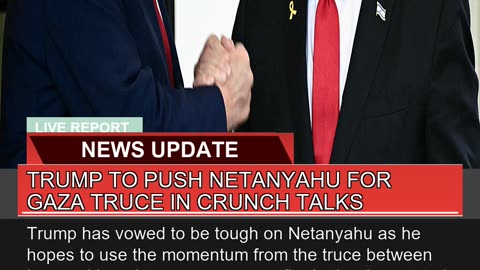 Trump to Push Netanyahu for Gaza Truce in Crunch T