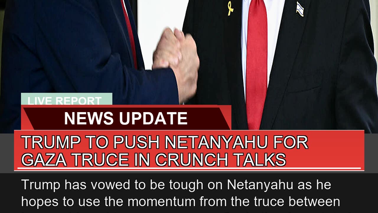 Trump to Push Netanyahu for Gaza Truce in Crunch T
