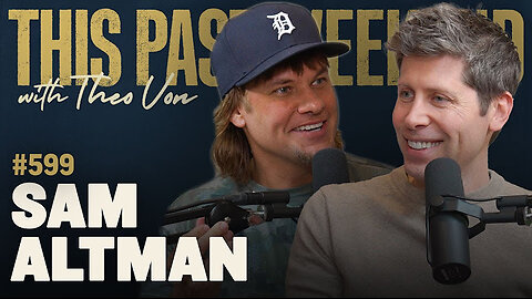 Sam Altman - This Past Weekend With Theo Von #599