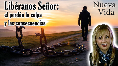 Libéranos Señor: el perdón, la culpa y las consecuencias - Nueva Vida