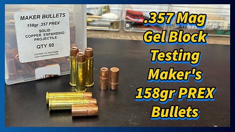 .357Mag Ballistic Gel Block Testing the Maker 158gr PREX Copper Expanding Bullets