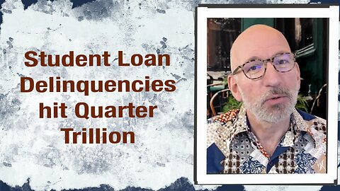 Student Load Deliquencies hit Quarter Trillion