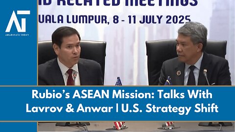 Rubio Meets ASEAN Ministers, Lavrov in Kuala Lumpur | U.S. Asia Push | AT World News