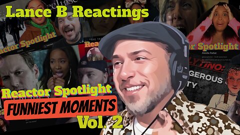 Lance B Reactings Funniest Reactor Spotlight Moments Comp. vol. 2