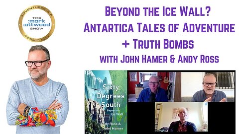 Beyond the Ice Wall? Antartica Tales of Adventure + Truth Bombs with John Hamer & Andy Ross