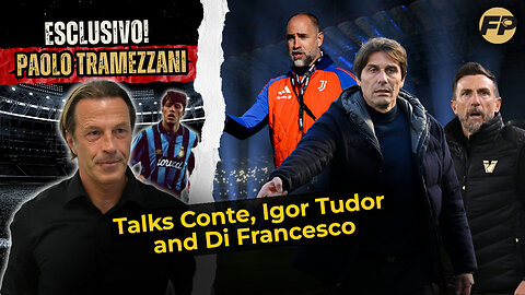 Paolo Tramezzani discusses Serie A impact of Conte, Igor Tudor and Di Francesco