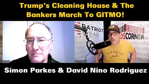 Simon Parkes & David Nino Rodriguez: Trump's Cleaning House & The Bankers March To GITMO!