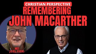 REMEMBERING JOHN MACARTHUR | CHRISTIAN PERSPECTIVE