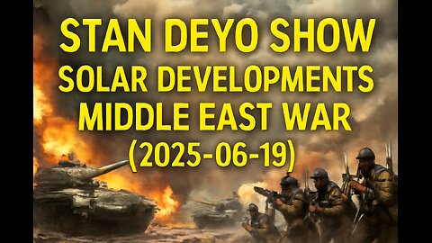 Stan Deyo Show - Solar Developments Middle East War (2025-06-19)