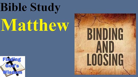Bible Study - Matthew: Binding and Loosing