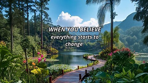 When You Believe Everything Starts to Change.
