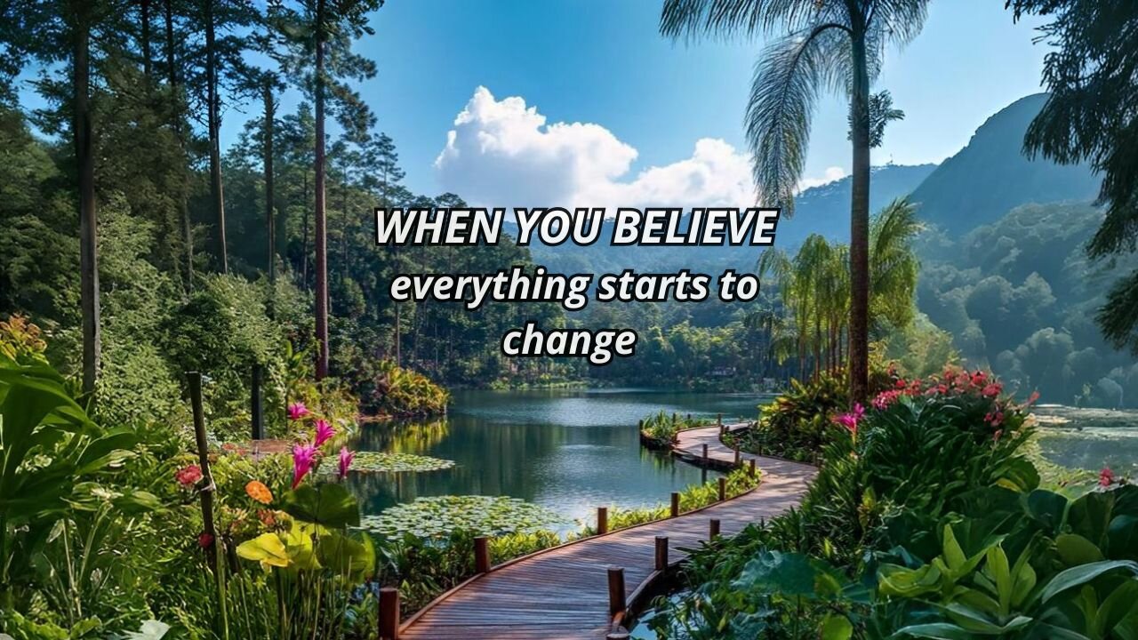 When You Believe Everything Starts to Change.