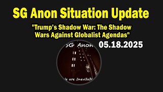 SG Anon Situation Update May 18: "Trump’s Shadow War: The Shadow Wars Against Globalist Agendas"