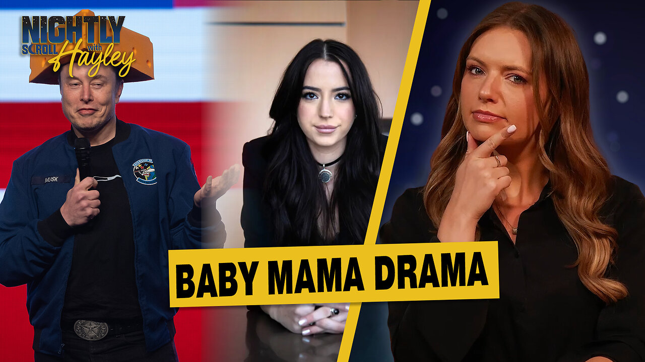 Musk’s 13th Alleged Baby Mama’s Anti-Privacy Tour - Nightly Scroll w/Hayley Caronia (Ep.17)