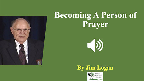 (Audio) Becoming A Person of Prayer - Jim Logan